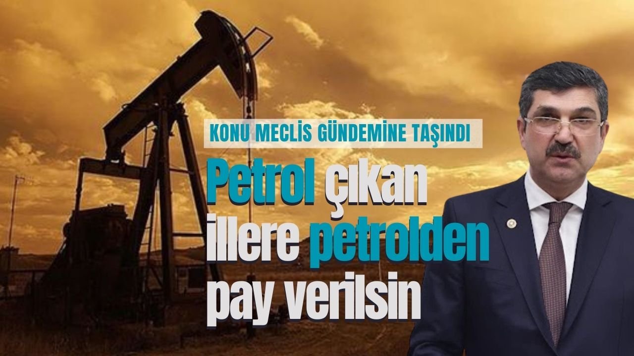 “Petrol çıkan illere petrolden pay verilsin”