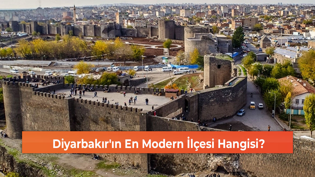 Diyarbakır'ın En Modern İlçesi Hangisi?