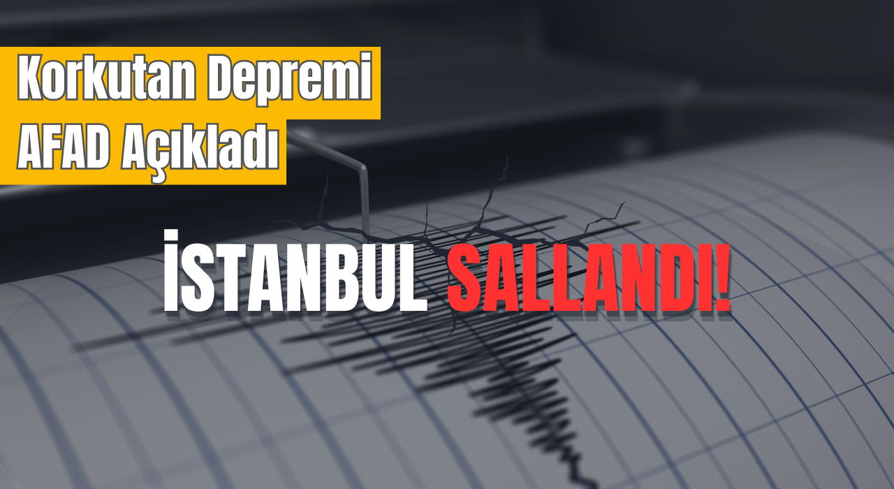 İstanbul Deprem Son Dakika | İstanbul'da deprem mi oldu? AFAD duyurdu