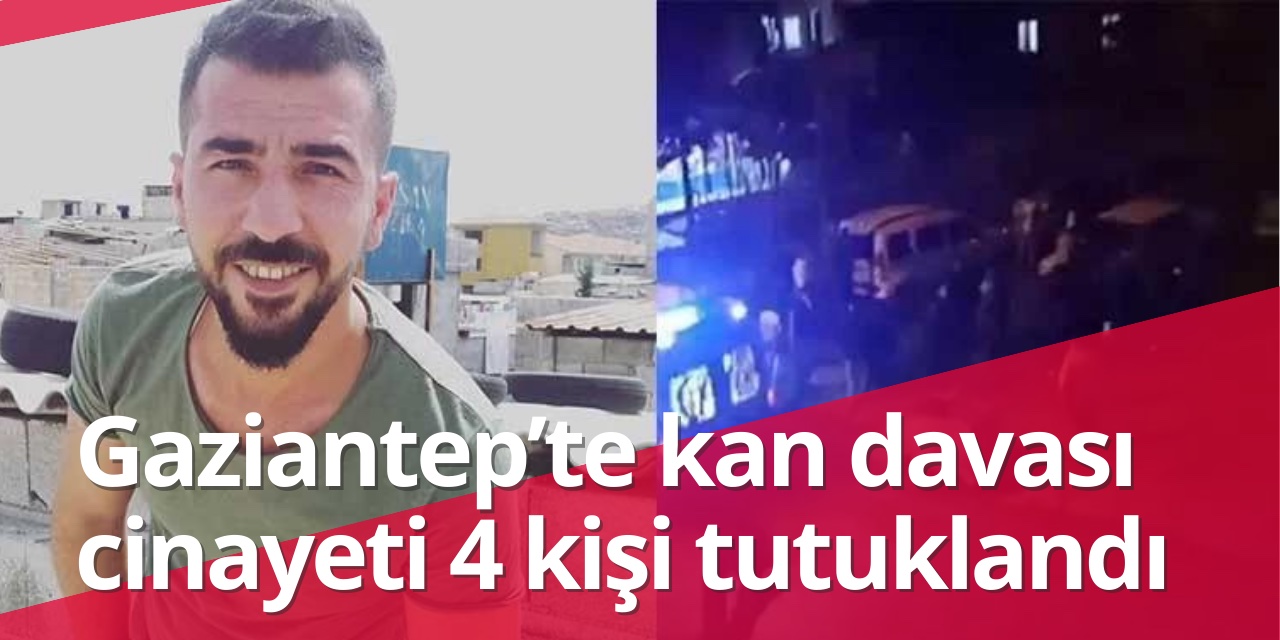 Gaziantep'te Sokak ortasında kan davası cinayeti! 4 şüpheli tutuklandı