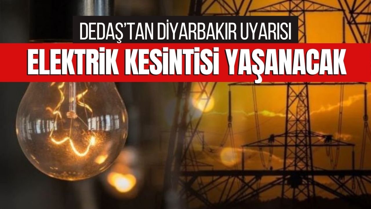 DEDAŞ Duyurdu: Diyarbakır’da elektrik kesintileri yaşanacak