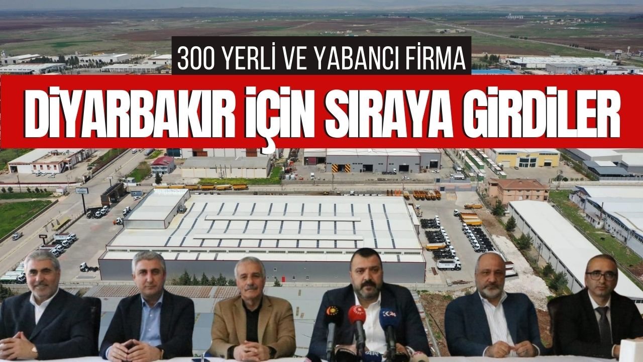 300 yerli ve yabancı firma Diyarbakır’a yatırım için sıra bekliyor