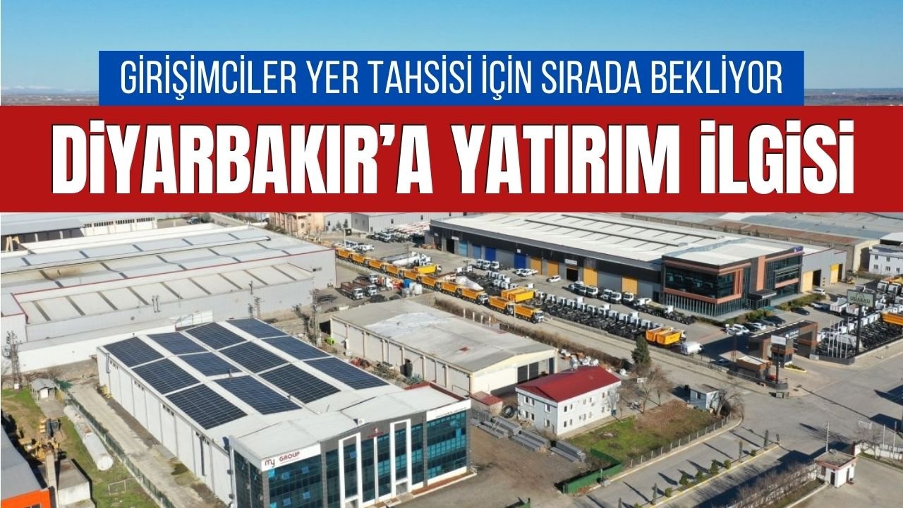 Diyarbakır’a yatırım ilgisi günden güne artıyor
