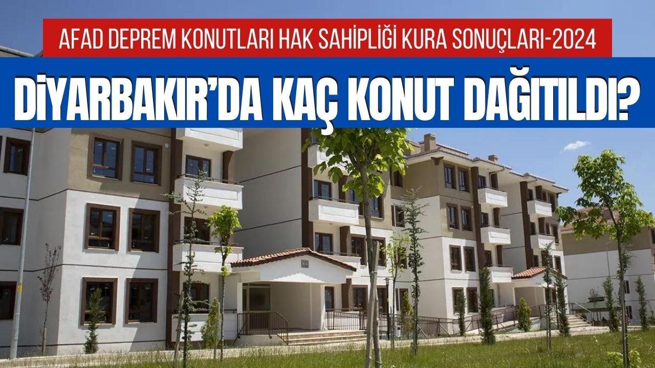 Diyarbakır’da Kaç Deprem Konutu Dağıtıldı? Kura Sonuçları Sorgulama Nasıl Yapılır?