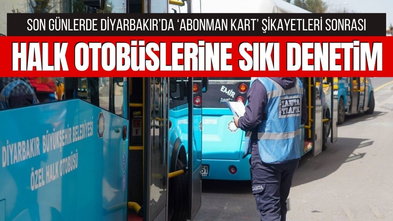 Diyarbakır’da toplu taşıma araçlarına abonman kart denetimi