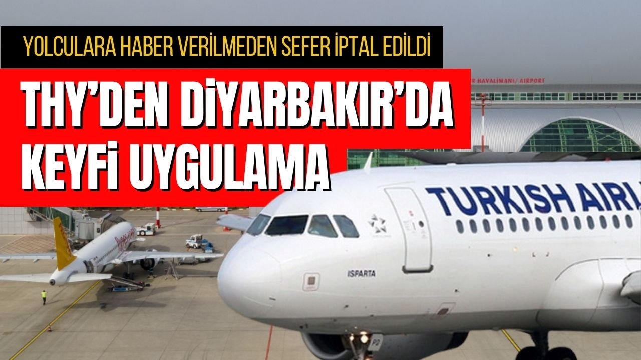THY’den keyfi uygulama: Diyarbakır-İstanbul seferi iptal