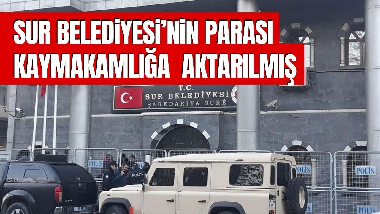 Sur Belediyesi’nin parası Kaymakamlığa aktarılmış