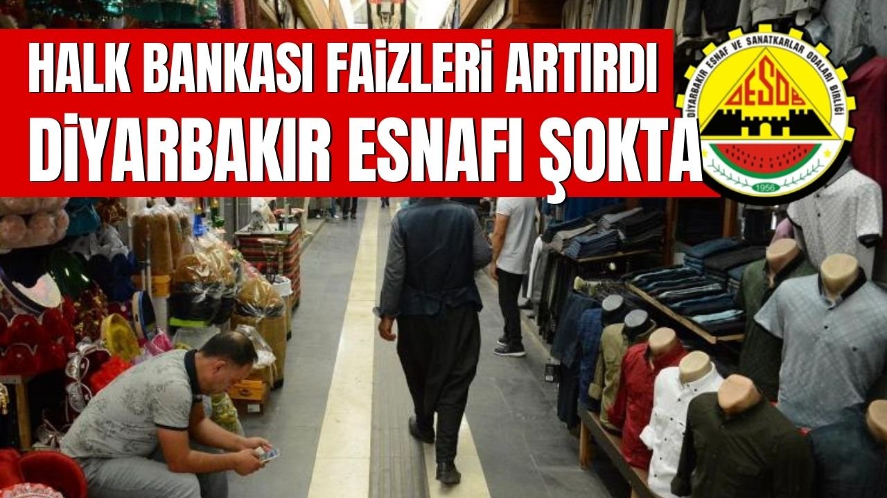 Diyarbakır esnafı şokta | Halk Bankası faizleri artırdı