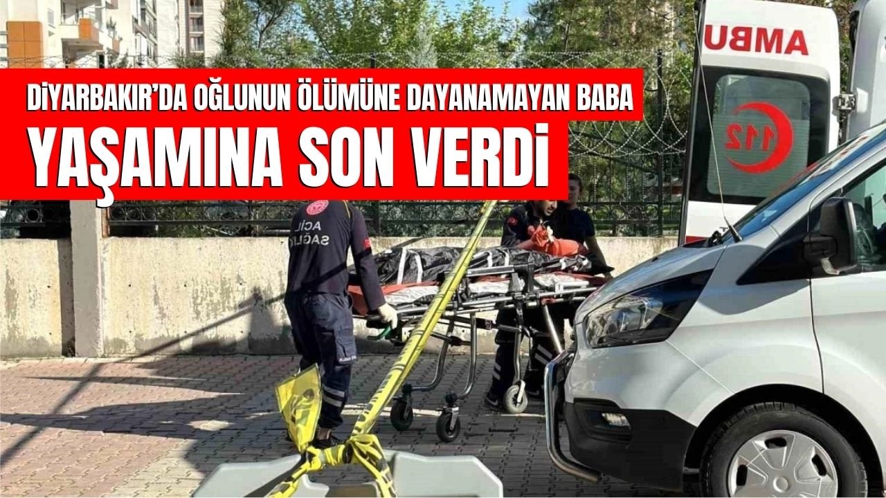 Diyarbakır’da 3 ay önce oğlu ölen baba yaşamına son verdi