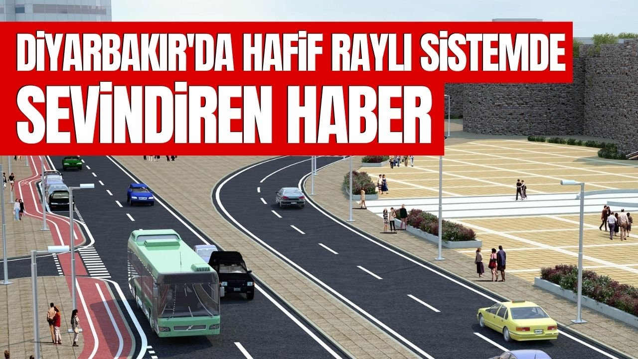 Diyarbakır'da ‘Hafif Raylı Sistem’de sevindiren haber