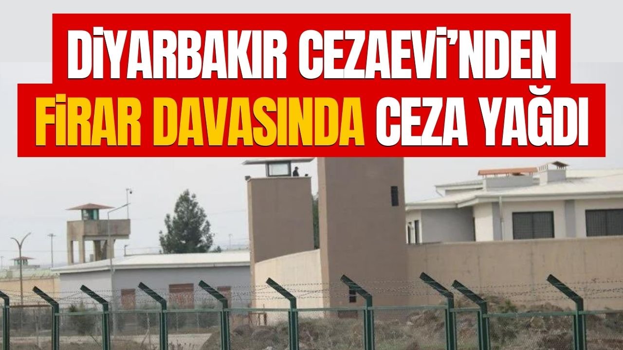 Diyarbakır Cezaevi’nden firar davasında ceza yağdı