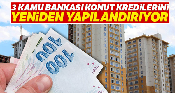 Kamu bankaları konut kredilerini yapılandıracak