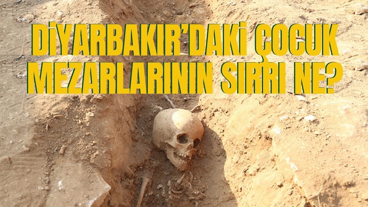 Diyarbakır’daki çocuk mezarlarının sırrı ne?