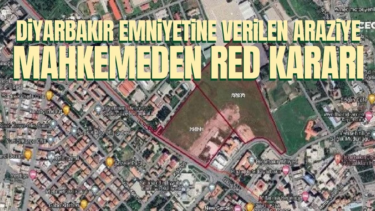 Diyarbakır Emniyet Müdürlüğü’ne verilen araziye mahkemeden ret kararı