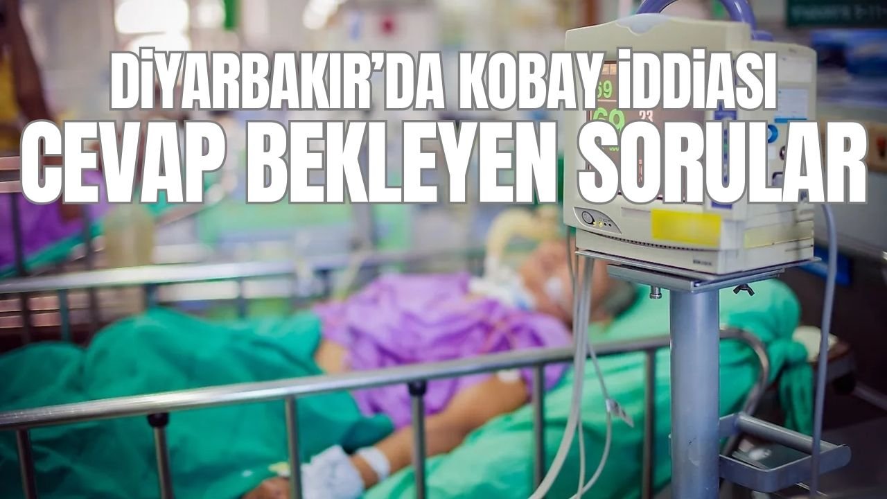 Diyarbakır’da ‘Kobay’ iddiasında cevap bekleyen sorular