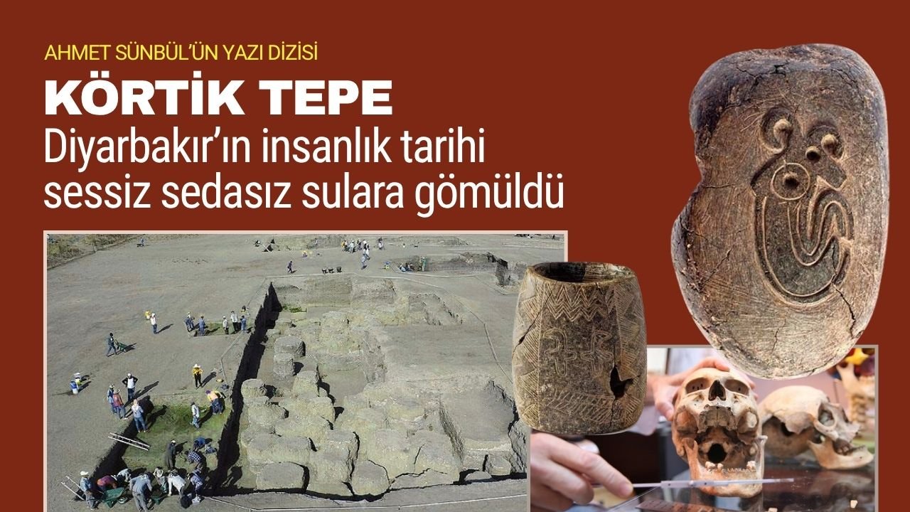 Diyarbakır’ın insanlık tarihi sessiz sedasız sulara gömüldü- I