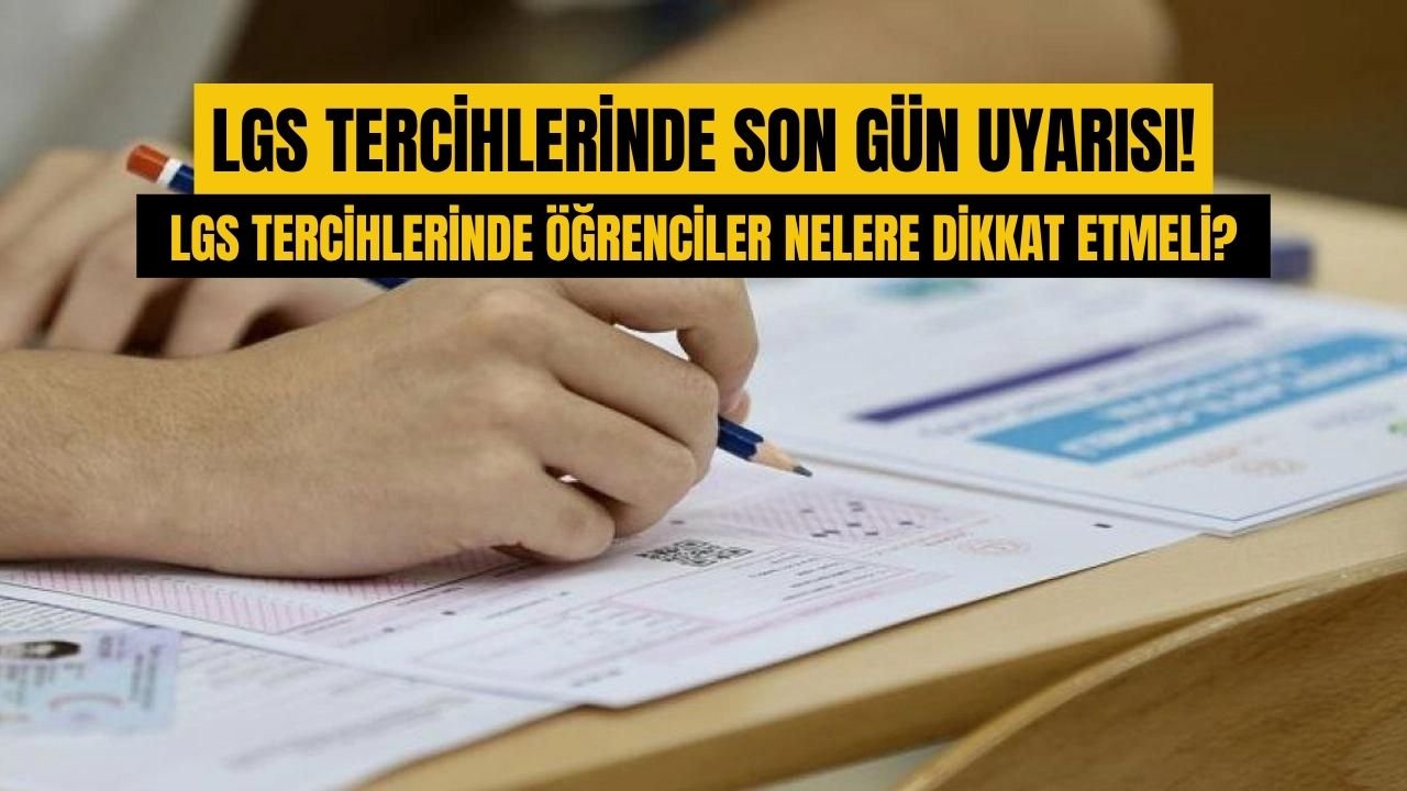 LGS Tercihinde Son Gün Uyarısı: LGS Tercihlerinde Nelere Dikkat Etmelisiniz?