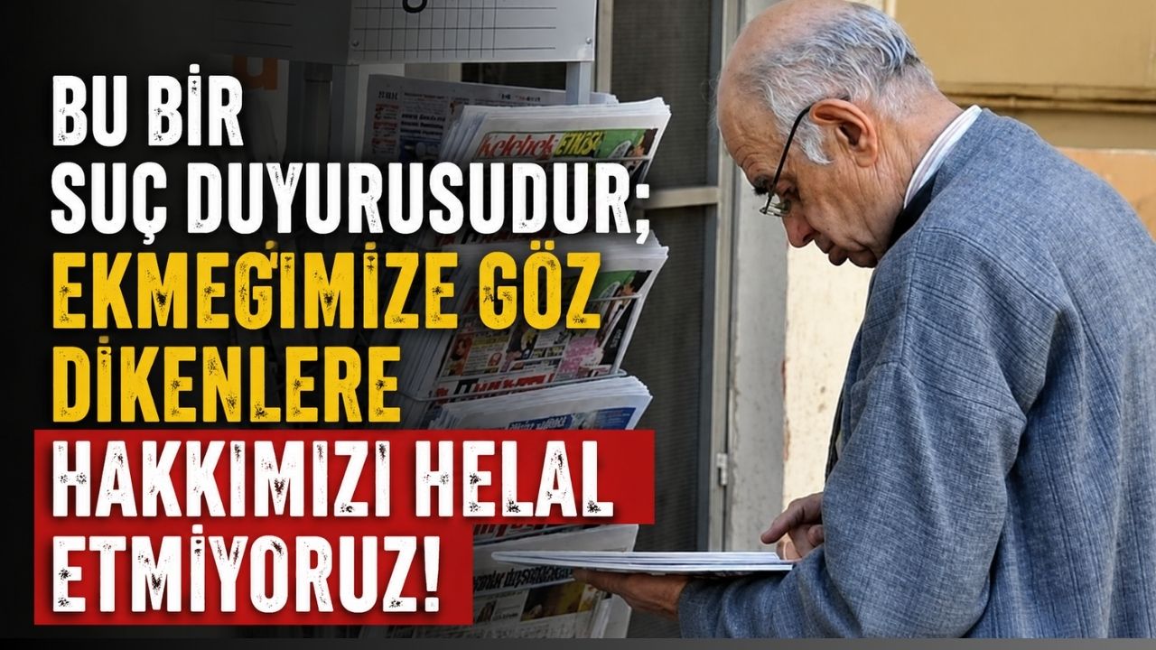 Bu bir suç duyurusudur; Ekmeğimize Göz Dikenlere Hakkımızı Helal Etmiyoruz!