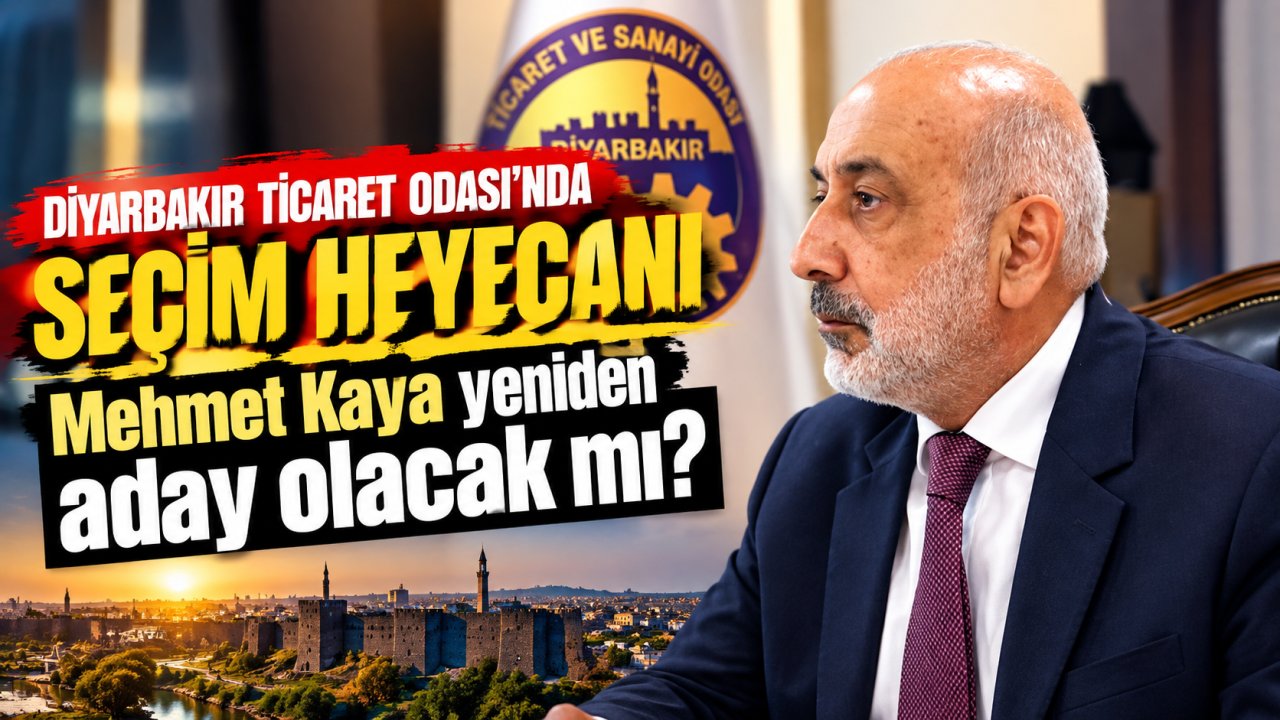 Diyarbakır  Ticaret Odası’nda seçim heyecanı; Mehmet Kaya yeniden aday olacak mı?