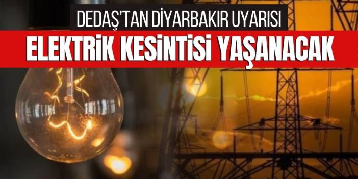 DEDAŞ Duyurdu: Diyarbakır’da elektrik kesintileri yaşanacak