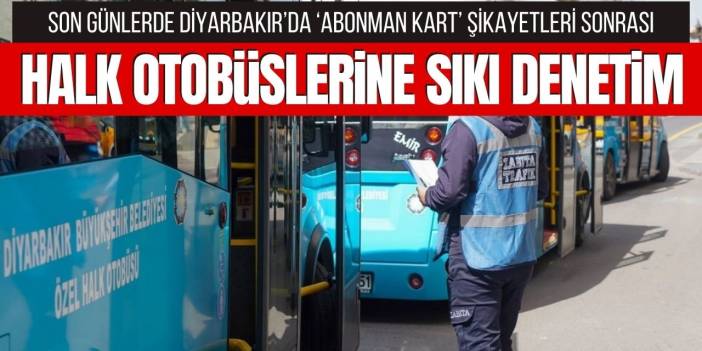 Diyarbakır’da toplu taşıma araçlarına abonman kart denetimi
