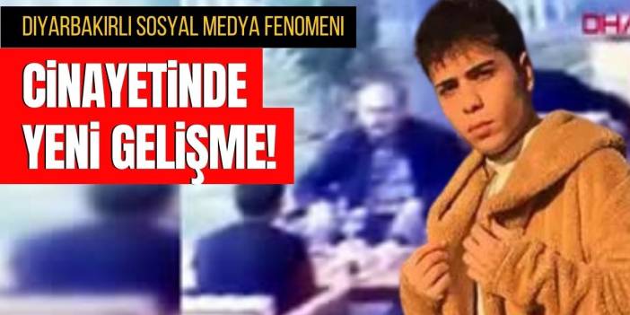 Diyarbakırlı sosyal medya fenomeni cinayetinde yeni gelişme